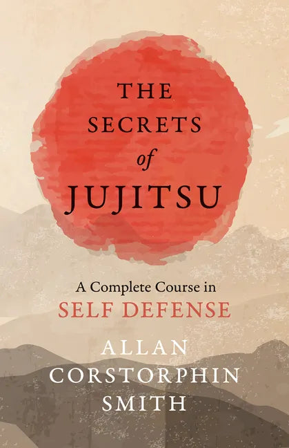 The Secrets of Jujitsu - A Complete Course in Self Defense - Paperback