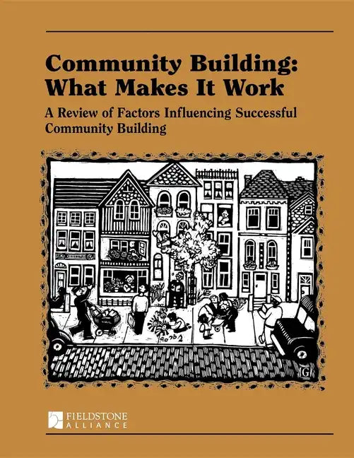 Community Building: What Makes It Work: A Review of Factors Influencing Successful Community Building - Hardcover