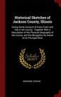 Historical Sketches of Jackson County, Illinois: Giving Some Account of Every Town and City in the County: Together With a Description of the Physical - Hardcover