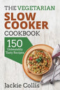 The Vegetarian Slow Cooker Cookbook: 150 Unbeatably Tasty Recipes - Paperback