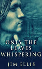 Only The Leaves Whispering - Hardcover