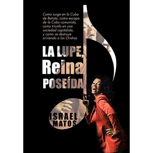 La Lupe, Reina Pose Da: Como Surge En La Cuba de Batista, Como Escapa de La Cuba Comunista, Como Triunfa En Una Sociedad Capitalista, y Como S - Hardcover