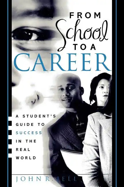 From School to a Career: A Student's Guide to Success in the Real World - Paperback