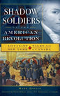 Shadow Soldiers of the American Revolution: Loyalist Tales from New York to Canada - Hardcover