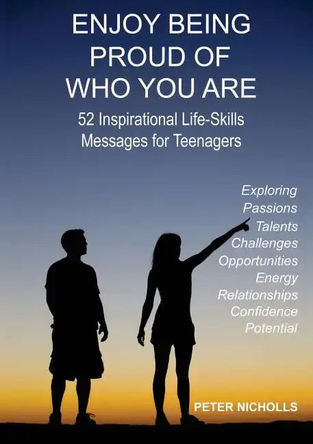 Enjoy Being Proud of Who You Are: 52 Inspirational Life-Skills Messages for Teenagers - Paperback