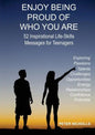 Enjoy Being Proud of Who You Are: 52 Inspirational Life-Skills Messages for Teenagers - Paperback