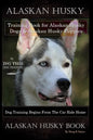 Alaskan Husky Training Book for Alaskan Husky Dogs & Alaskan Husky Puppies By D!G THIS DOG Training, Dog Training Begins From the Car Ride Home, Alask - Paperback