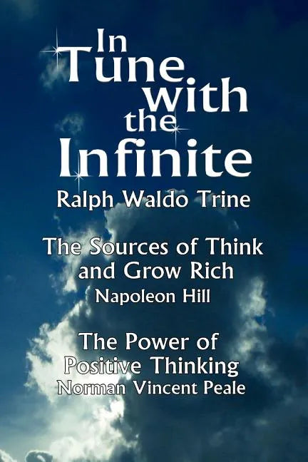 In Tune with the Infinite (the Sources of Think and Grow Rich by Napoleon Hill & the Power of Positive Thinking by Norman Vincent Peale) - Paperback