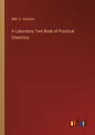 A Laboratory Text Book of Practical Chemistry - Paperback