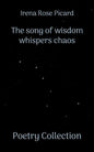 The song of wisdom whispers chaos: Poetry Collection - Paperback