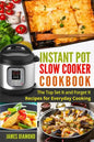Instant Pot Slow Cooker Cookbook: The Top Set It and Forget It Recipes for Everyday Cooking - Paperback