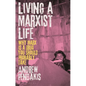 Living a Marxist Life: Why Marx is a Drug You Should Probably Take - Hardcover