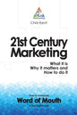 21st Century Marketing: What it is, Why it matters and How to do it: How to Generate Word of Mouth in the Digital Age - Paperback