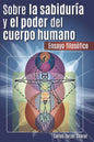 Sobre la Sabiduría y el Poder del Cuerpo Humano: Ensayo Filosófico - Paperback
