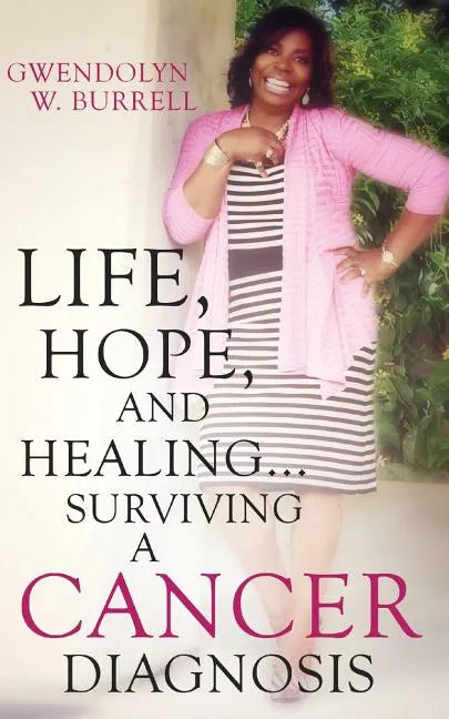 Life, Hope, and Healing...Surviving a Cancer Diagnosis - Paperback
