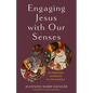 Engaging Jesus with Our Senses: An Embodied Approach to the Gospels - Paperback