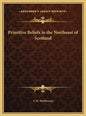 Primitive Beliefs in the Northeast of Scotland - Hardcover