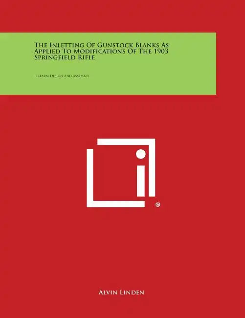 The Inletting of Gunstock Blanks as Applied to Modifications of the 1903 Springfield Rifle: Firearm Design and Assembly - Paperback