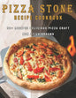 Pizza Stone Recipes Cookbook: 50+ Recipes Delicious Pizza Craft Non Stick Around - Paperback