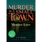 Mother Love: Murder in a Small Town - Paperback