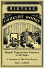 Simple Vegetarian Cookery with Eggs - A Selection of Old-Time Recipes - Paperback