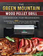 The Green Mountain Wood Pellet Grill Cookbook for Beginners: For Real Masters. 600 Delicious Recipes and Techniques to Smoke Meats, Fish, and Vegetabl - Hardcover