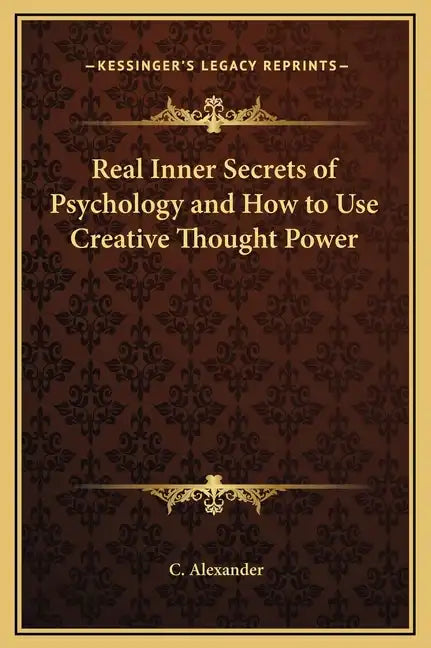 Real Inner Secrets of Psychology and How to Use Creative Thought Power - Hardcover