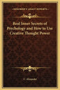 Real Inner Secrets of Psychology and How to Use Creative Thought Power - Hardcover