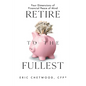Retire to the Fullest: Four Dimensions of Financial Peace of Mind - Paperback