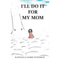 I'll Do It for My Mom - Paperback