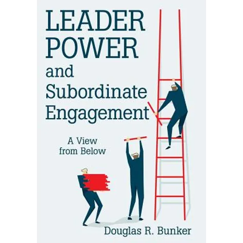 Leader Power and Subordinate Engagement: A View from Below - Hardcover