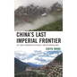 China's Last Imperial Frontier: Late Qing Expansion in Sichuan's Tibetan Borderlands - Paperback