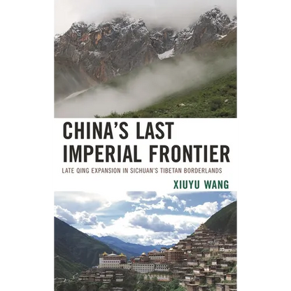 China's Last Imperial Frontier: Late Qing Expansion in Sichuan's Tibetan Borderlands - Paperback