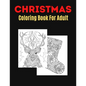 Christmas Coloring Book For Adult: An Adult Coloring Book with Fun, Easy, and Relaxing Designs - Paperback