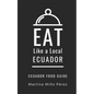 Eat Like a Local- Ecuador: Ecuador Food Guide - Paperback