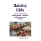Raising Kids: The Parent's Guide to Raising Strong, Confident, Resilient and Active Children - Paperback