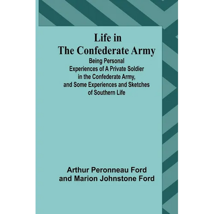 Life in the Confederate Army: Being Personal Experiences of a Private Soldier in the Confederate Army, and Some Experiences and Sketches of Southern - Paperback
