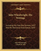 John Wheelwright, His Writings: Including His Fast-Day Sermon, 1637 and His Mercurius Americanus, 1645 - Paperback