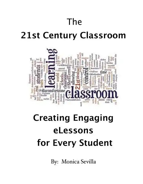 The 21st Century Classroom: Creating Engaging eLessons for Every Student - Paperback