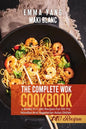 The Complete Wok Cookbook: 4 Books in 1: 280 Recipes For Stir Fry Noodles And Vegetarian Asian Dishes - Paperback