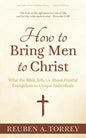 How to Bring Men to Christ: What the Bible Tells Us About Fruitful Evangelism to Unique Individuals - Paperback