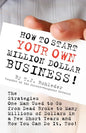 How to Start Your Own Million Dollar Business! - Paperback