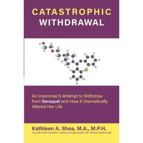 Catastrophic Withdrawal: An Insomniac's Attempt to Withdraw from Seroquel and How It Dramatically Altered Her Life - Paperback