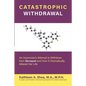 Catastrophic Withdrawal: An Insomniac's Attempt to Withdraw from Seroquel and How It Dramatically Altered Her Life - Paperback