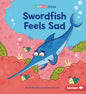 Swordfish Feels Sad - Library Binding