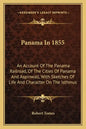 Panama In 1855: An Account Of The Panama Railroad, Of The Cities Of Panama And Aspinwall, With Sketches Of Life And Character On The Isthmus - Paperback