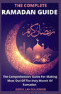 The Complete Ramadan Guide: The Comprehensive Guide For Making Most Out Of The Holy Month Of Ramadan - Paperback