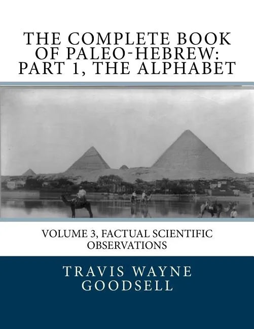 The Complete Book of Paleo-Hebrew: Part 1, The Alphabet: Volume 3, Factual Scientific Observations - Paperback