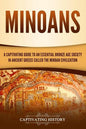 Minoans: A Captivating Guide to an Essential Bronze Age Society in Ancient Greece Called the Minoan Civilization - Paperback