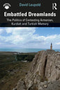 Embattled Dreamlands: The Politics of Contesting Armenian, Kurdish and Turkish Memory - Paperback